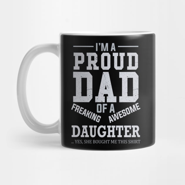 I Am A Proud Dad of A Freaking Awesome Daughter by DragonTees